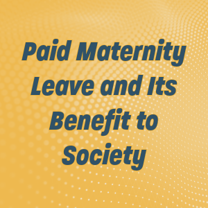 July 2024 Grand Round Paid Maternity Leave and Its Benefit to Society