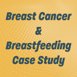 October 2024 Grand Round  Breast Cancer & Breastfeeding Case Study