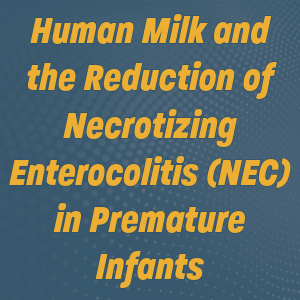 April 2025 Grand Rounds: Human Milk and the Reduction of Necrotizing Enterocolitis (NEC) in Premature Infants